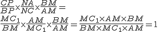 3$\frac{CP}{BP}\time \frac{NA}{NC}\time \frac{BM}{AM}=
 \\ \frac{MC_1}{BM}\time \frac{AM}{MC_1}\time \frac{BM}{AM}=\frac{MC_1\time AM\time BM}{BM\time MC_1\time AM}=1
